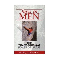 Boys to Men: The transforming power of virtue by Tim Gray and Curtis Martin