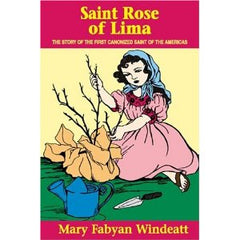Saint Rose of Lima: The story of the First canonized Saint of the Americas by Mary Fabyan Windeatt