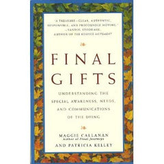 Final Gifts: understanding the special awareness, needs and communication of the dying by Maggie Callanan and Patricia Kelley