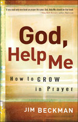 God, Help Me: how to grow in prayer by Jim Beckman