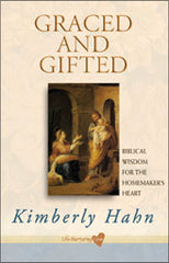 Graced and Gifted: biblical wisdom for the homemakers heart by Kimberly Hahn
