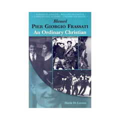 Blessed Pier Giorgio Frassati an Ordinary Christian by Maria Di Lorenzo