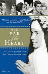 The Ear of the Heart An actress Journey from Hollywood to Holy vows by mother Dolores Hart