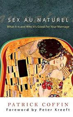 Sex au naturel: What it is and why it's good for your marriage by Patrick Coffin