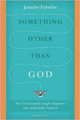 Something other than God by Jennifer Fulwiler