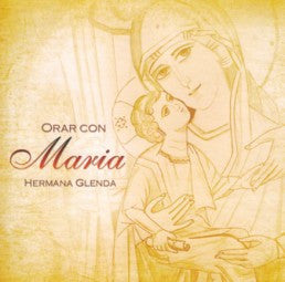 Orar con Maria por Hermana Glenda