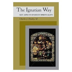 The Ignatian way: key aspects of Jesuit spirituality by Charles J Healey