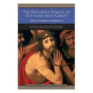 The Dolorous Passion of our Lord Jesus Christ by Anne Catherine Emmerich