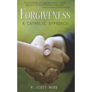 Forgiveness: a catholic approach by R Scott Hurd