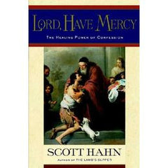 Lord, have mercy: the healing power of confession by Scott Hahn