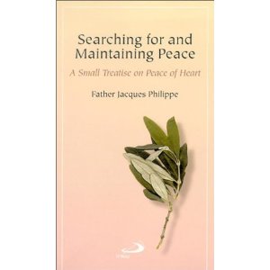 Searching for and Maintaining Peace: a small treatise on Peace of Heart by Father Jacques Philippe