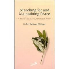 Searching for and Maintaining Peace: a small treatise on Peace of Heart by Father Jacques Philippe