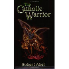 The Catholic Warrior by Robert Abel