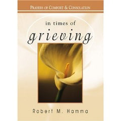 In times of grieving: prayers of Comfort and Consolation by Robert M Hamma