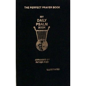 The perfect prayer book - My daily psalm book arranged by father Frey