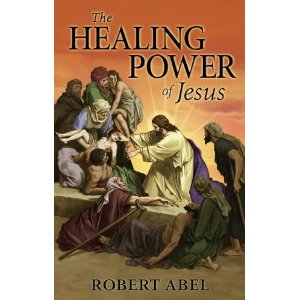 The healing power of Jesus by Robert Abel