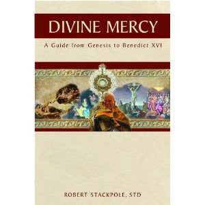 Divine Mercy a guide from Genesis to Benedict XVI by Robert Stackpole STD