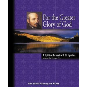 For the Greater Glory of God: A spiritual retreat with St Ignatius by Manuel Ruiz Jurado