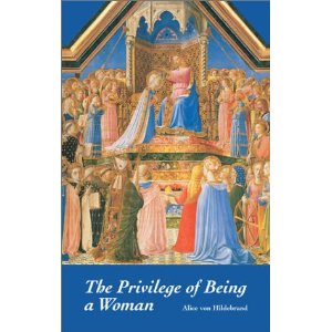 The Privilege of Being a Woman by Alice von Hildebrand
