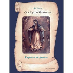 The Story of Our Lady of Guadalupe: Empress of the Americas by C Lourdes Walsh