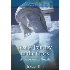 Jesus' Journey to the cross: a love unto death by Jeanne Kun