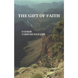 The gift of Faith by Father Tadeusz Dajczer