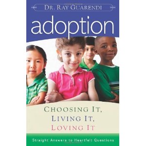 Adoption: choosing it, living it, loving it by Dr Ray Guarendi
