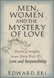 Men, Women and the mystery of Love: practical insights from John Paul II's "Love and Responsibility"