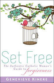 Set free: the authentic Catholic woman's guide to forgiveness by Genevieve Kineke