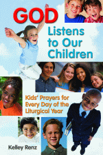 God Listens to our children: Kid's prayers for every day of the liturgical year by Kelly Renz