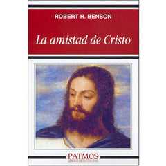 La amistad de Cristo por Robert H Benson