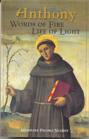 Anthony: Words of fire, Life of Light by Madeline Pecora Nugent