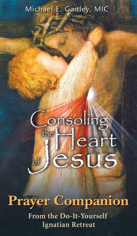 Consoling the Heart of Jesus by Michael E Gaitley MIC