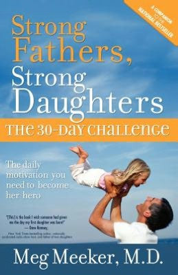 Strong fathers, strong daughters by Meg Meeker MD