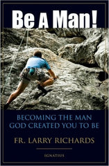 Be a  man by Fr. Larry Richards