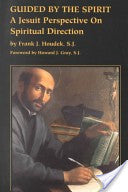 Guided by the Spirit: a Jesuit perspective on spiritual direction by Frank J Houdek