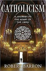 Catholicism: A Journey to the Heart  of The Faith, by Robert Barron