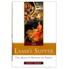 The Lamb's supper: the mass as Heaven on earth  by Scott Hahn