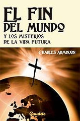 El fin del mundo presente y los Misterios de la Vida Futura por A Carlos Armijon