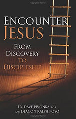 Encounter Jesus: From Discovery to Discipleship by Father Dave Pivonka T.O.R. (Author), Deacon Ralph Poyo