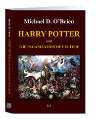 Harry Potter and the Paganization of Culture by Michael D O'Brien