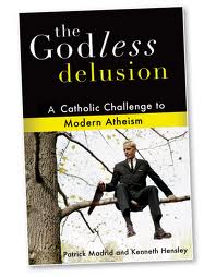 The godless delusion: a Catholic challenge to atheism by Patrick Madrid and Kenneth Hensley