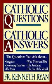 Catholic question, catholic answers by Fr. Kenneth Ryan