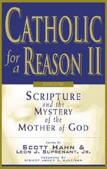 Catholic for a Reason II: Scripture and the Mystery of the Mother of God (Second Edition)