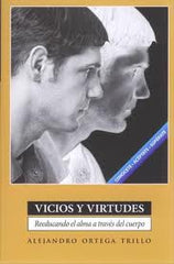 Vicios y virtudes: reeducando el alma a traves del cuerpo por Alejandro Ortega Trillo