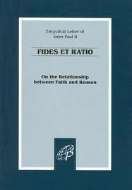 Encyclical letter if John Paul II: Fides et Ratio (On the relationship between Faith and Reason)