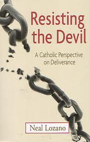 Resisting the Devil: a catholic perspective on deliverance by Neal Lozano