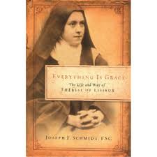 Everything is grace: The life and way of St Therese of Lisieux by Joseph F Schmidt