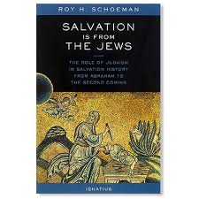 Salvation is from the Jews: The role of judaism in salvation history from Abraham to The Second Coming by Roy H Schoeman