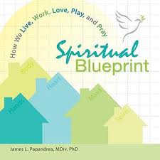 Spiritual Blueprint: how we live, work, love, play and pray by James L Papandrea
